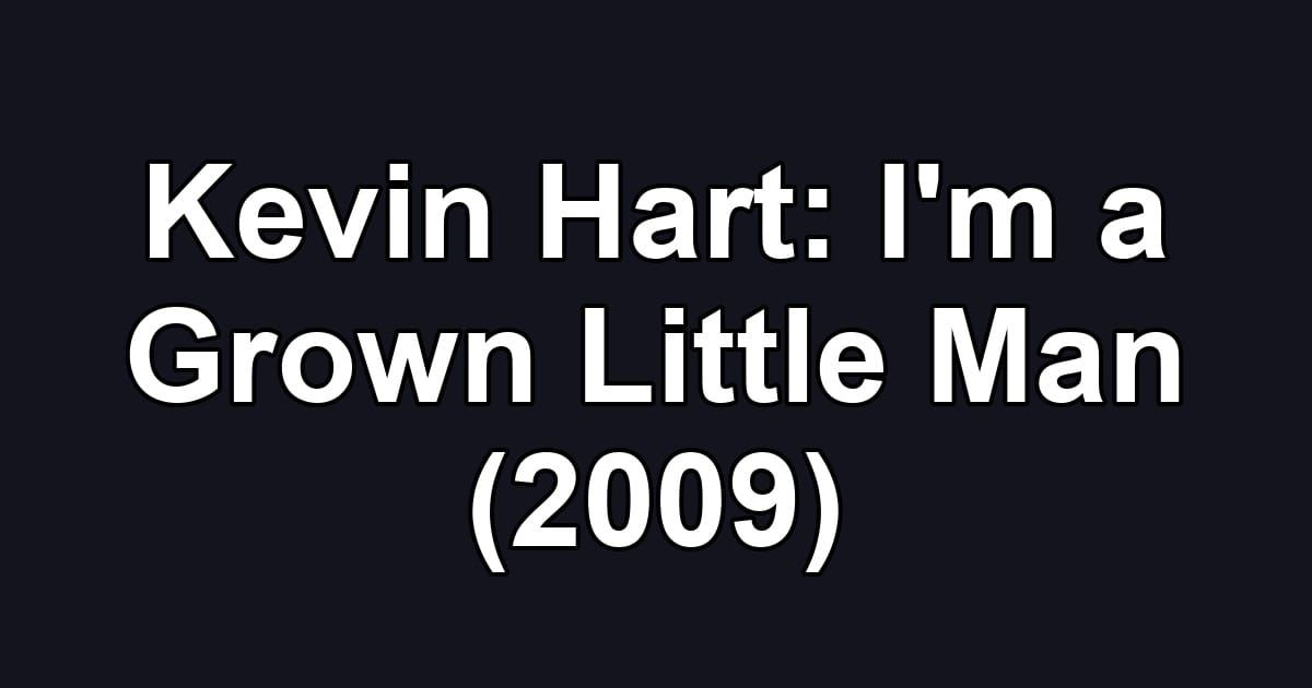 Kevin Hart: I'm a Grown Little Man (2009)