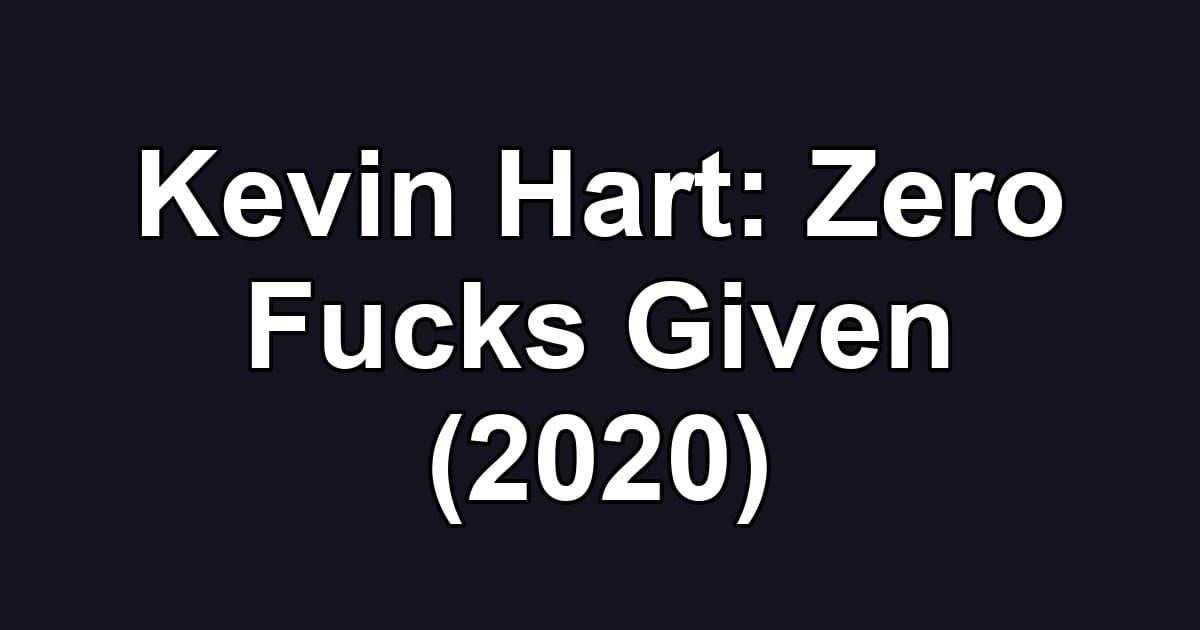 Kevin Hart: Zero Fucks Given (2020)