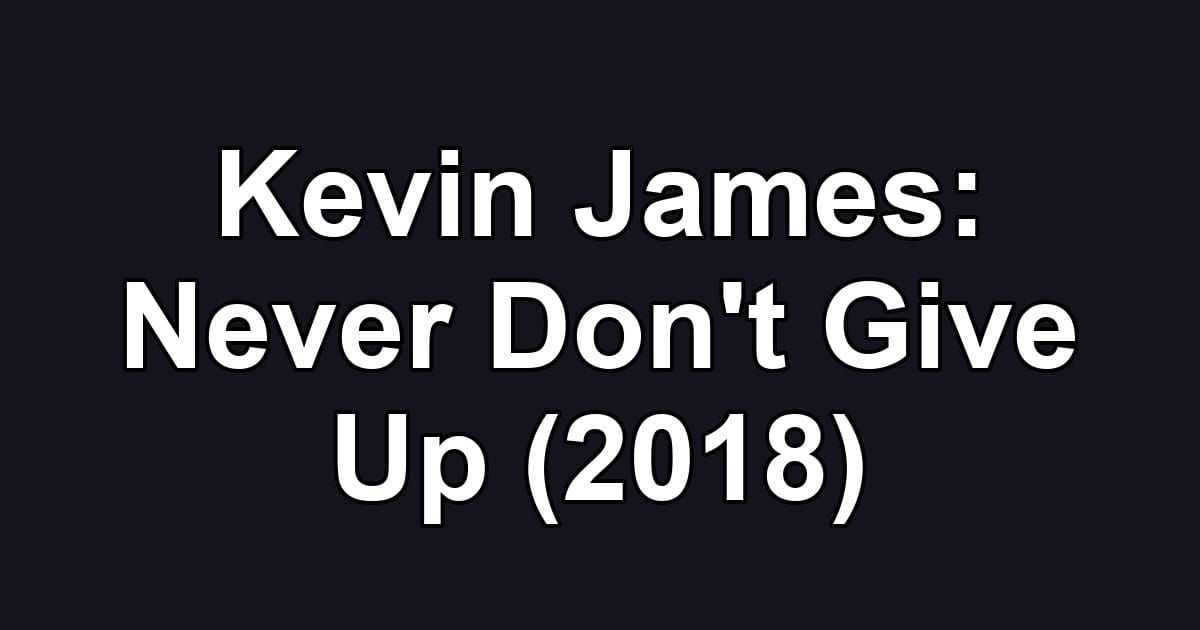 Kevin James: Never Don't Give Up (2018)