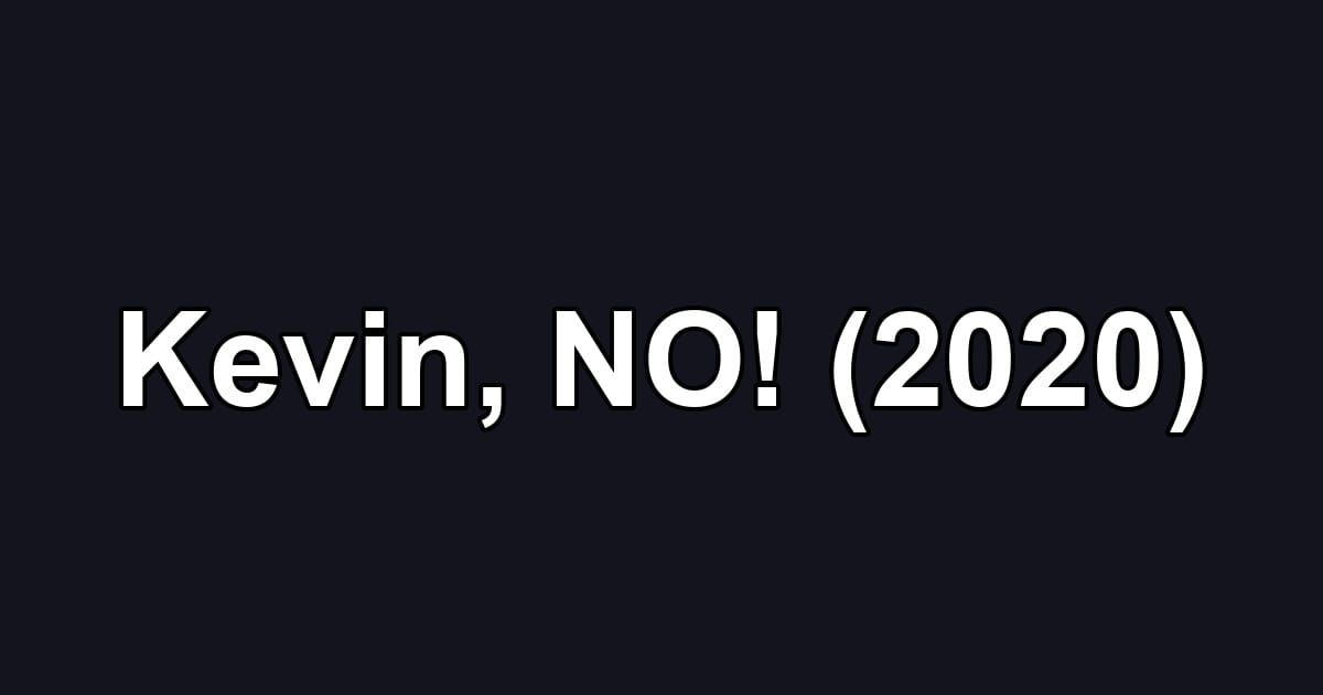 Kevin, NO! (2020)