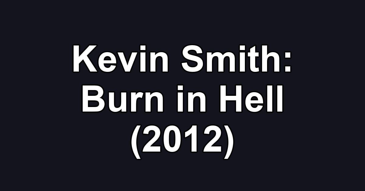 Kevin Smith: Burn in Hell (2012)