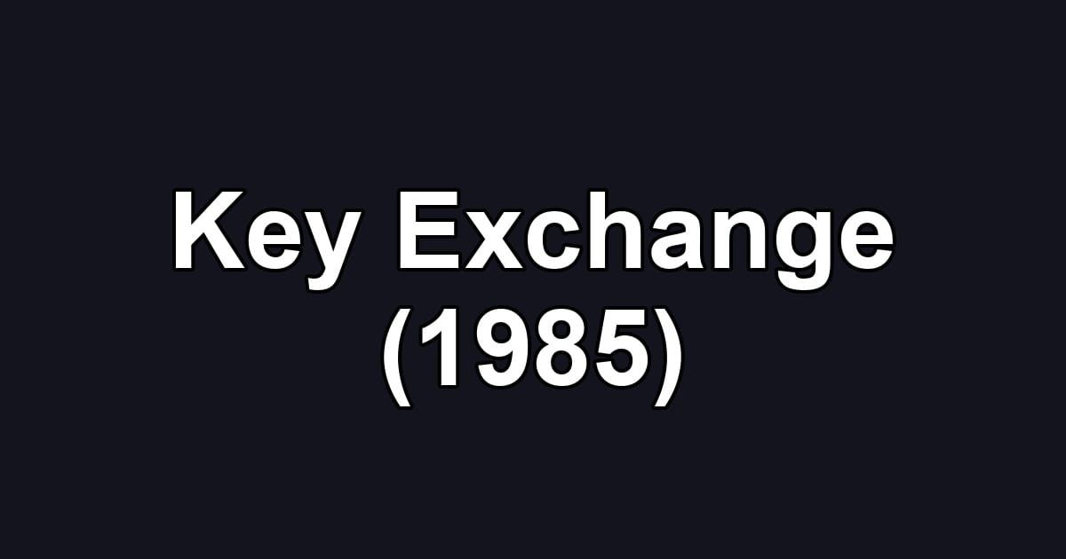 Key Exchange (1985)