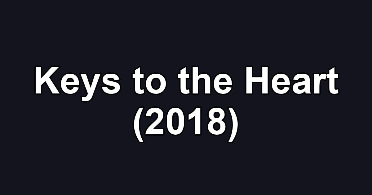 Keys to the Heart (2018)