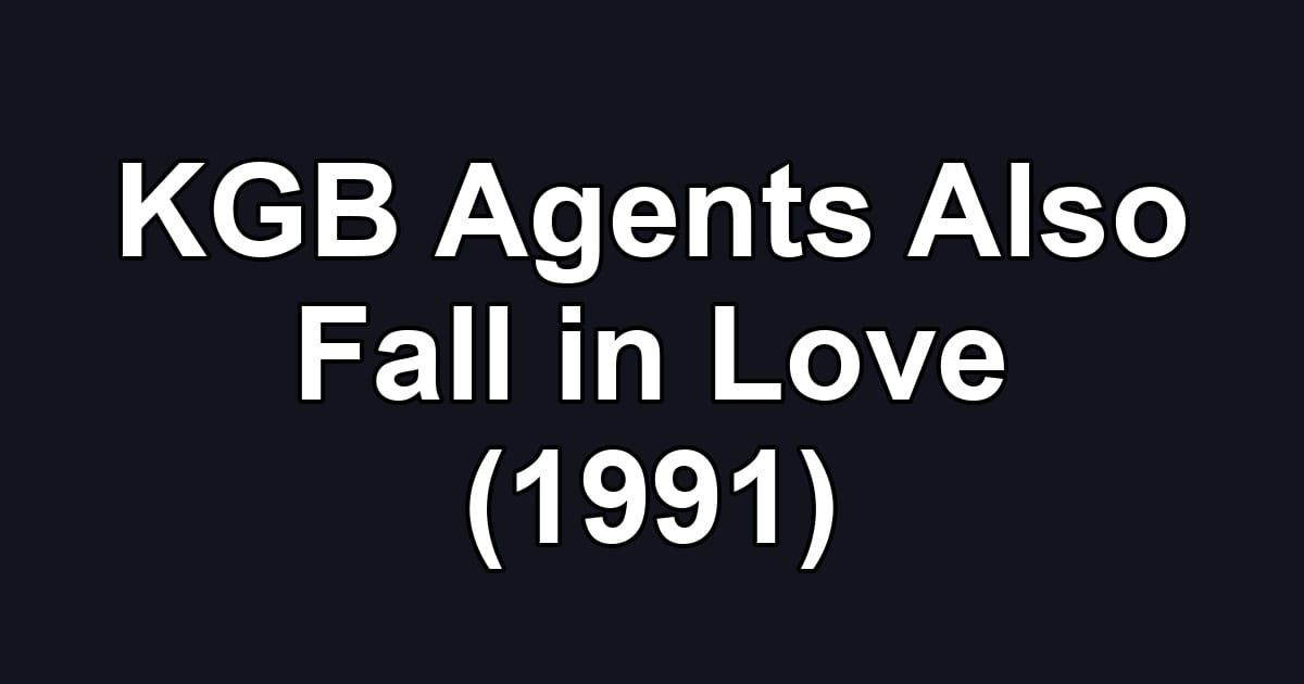 KGB Agents Also Fall in Love (1991)