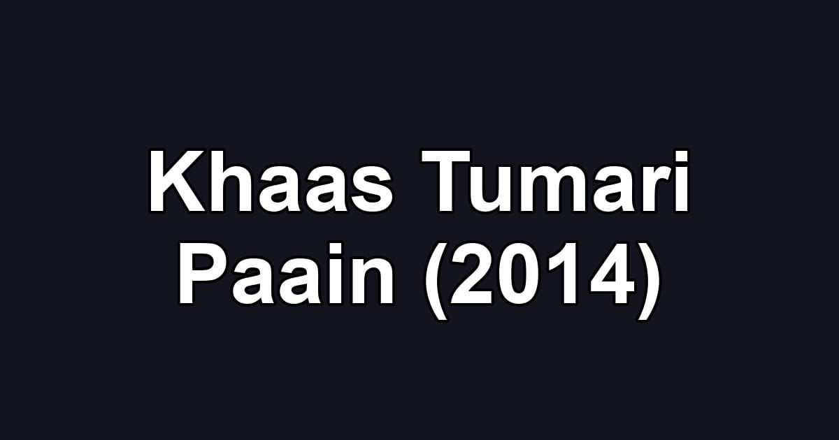 Khaas Tumari Paain (2014)
