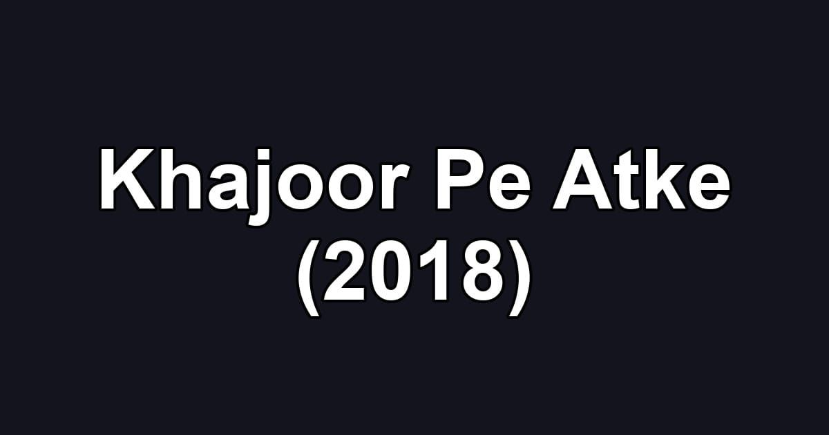 Khajoor Pe Atke (2018)