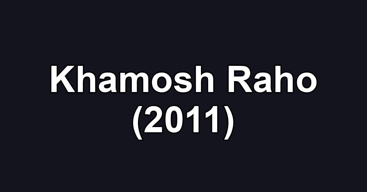 Khamosh Raho (2011)