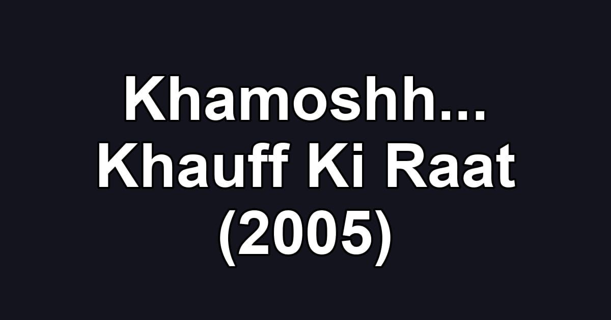 Khamoshh... Khauff Ki Raat (2005)