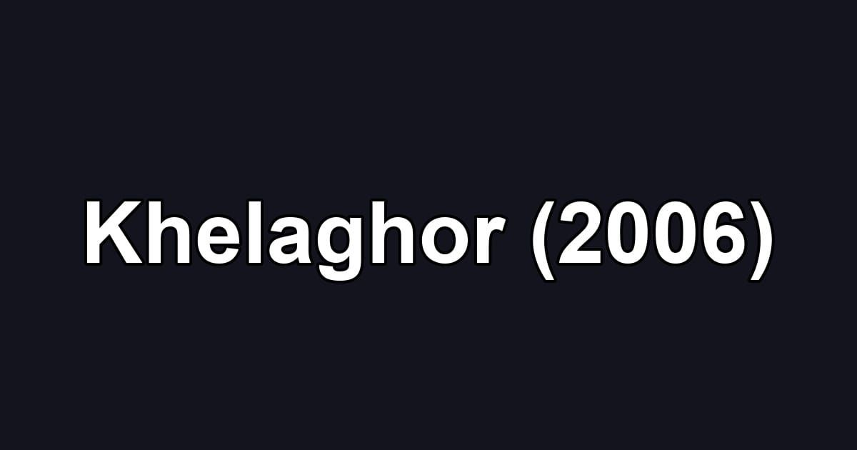 Khelaghor (2006)
