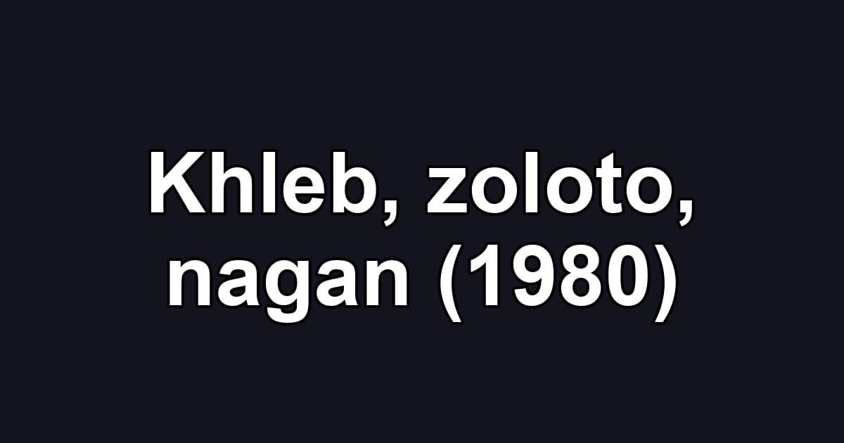 Khleb, zoloto, nagan (1980)