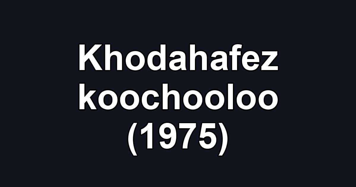 Khodahafez koochooloo (1975)