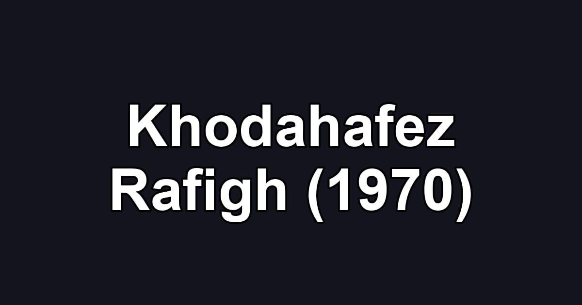 Khodahafez Rafigh (1970)