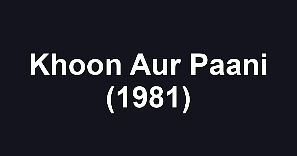 Khoon Aur Paani (1981)