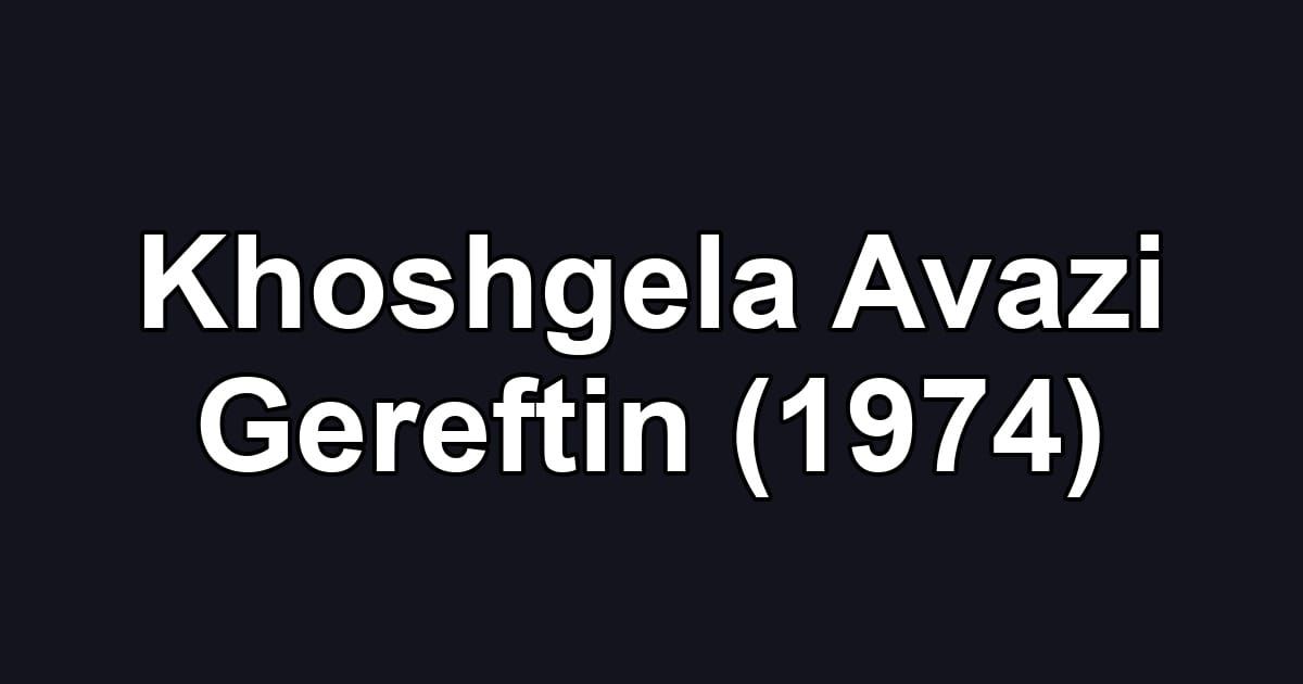 Khoshgela Avazi Gereftin (1974)