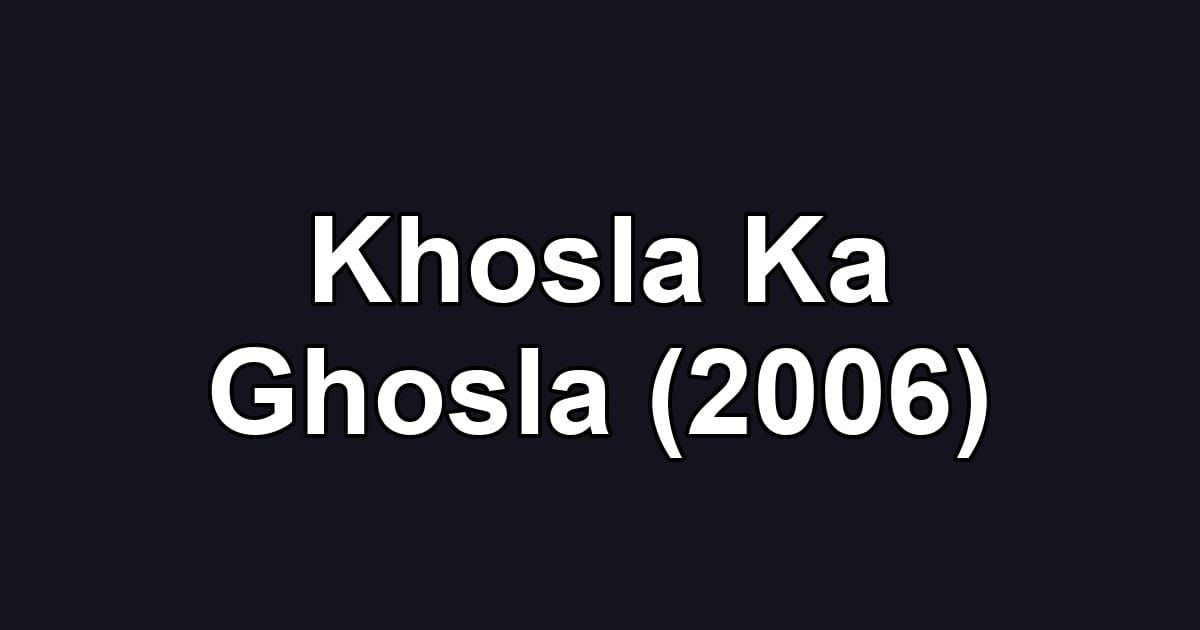 Khosla Ka Ghosla (2006)