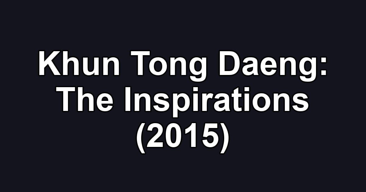 Khun Tong Daeng: The Inspirations (2015)