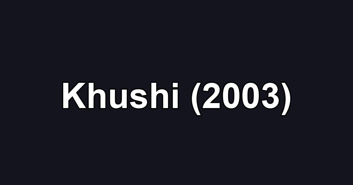 Khushi (2003)