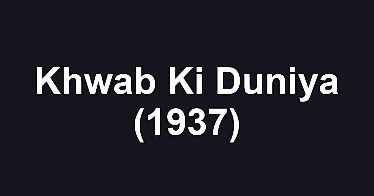 Khwab Ki Duniya (1937)