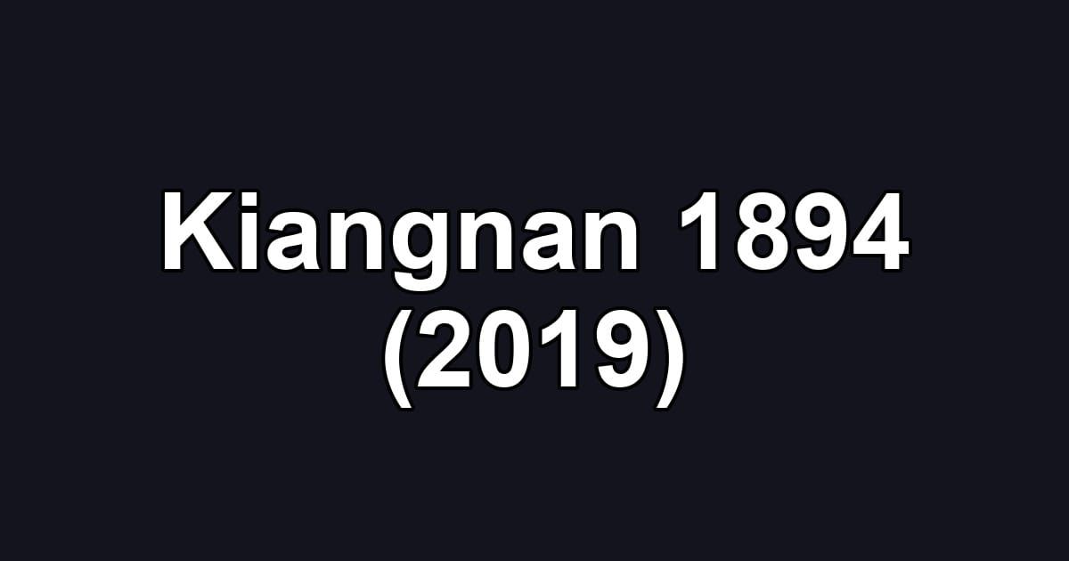 Kiangnan 1894 (2019)