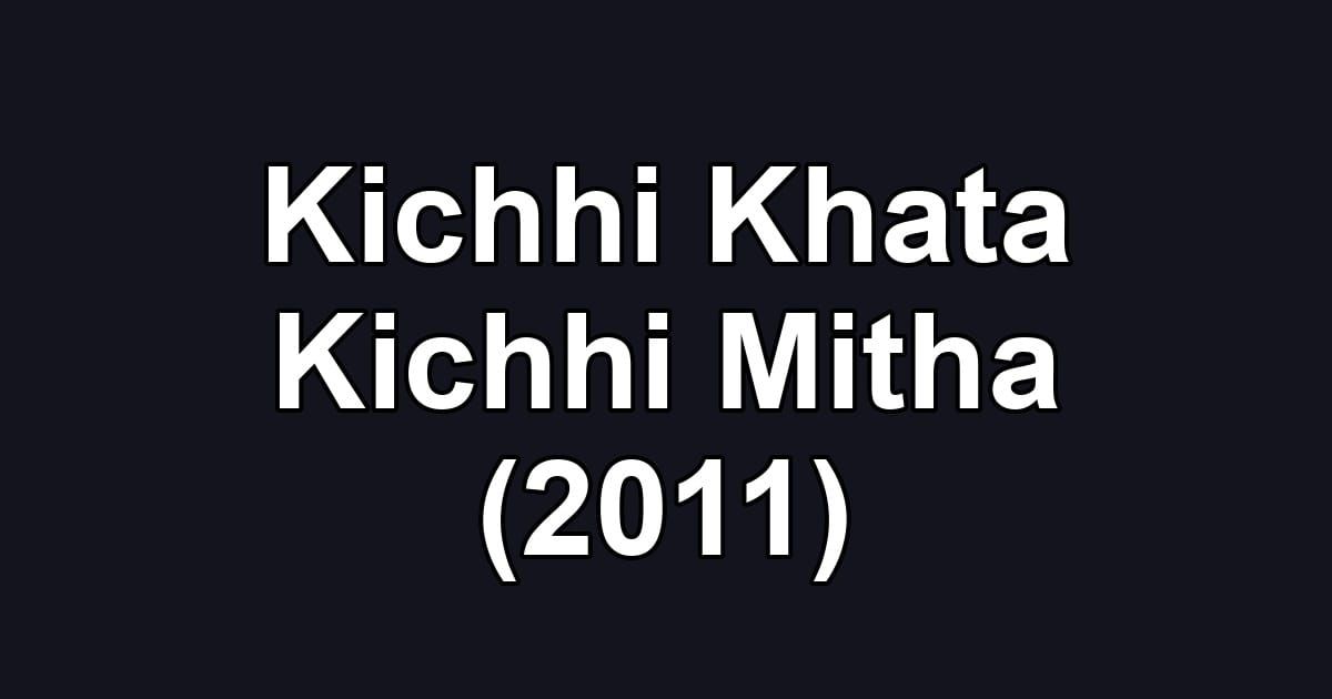 Kichhi Khata Kichhi Mitha (2011)