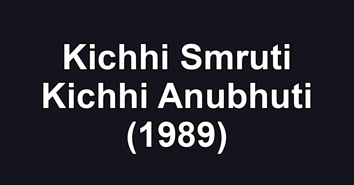 Kichhi Smruti Kichhi Anubhuti (1989)