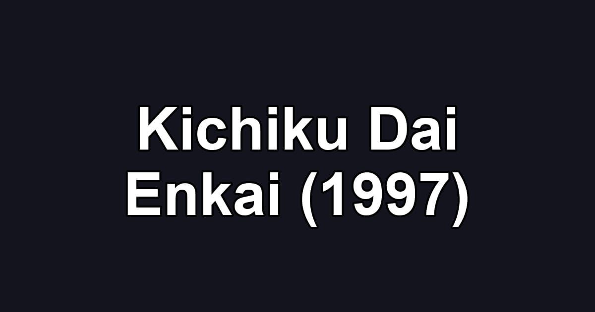 Kichiku Dai Enkai (1997)