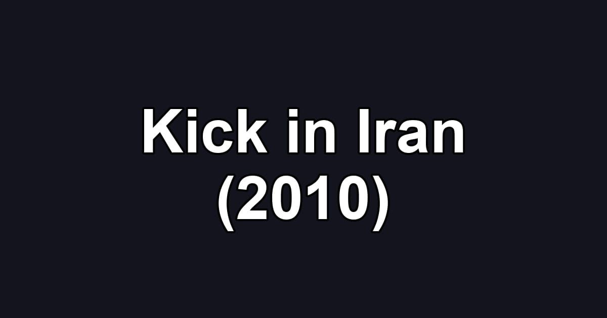 Kick in Iran (2010)