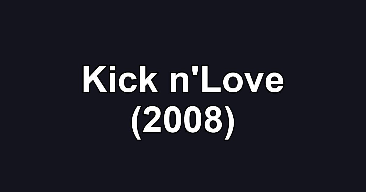 Kick n'Love (2008)