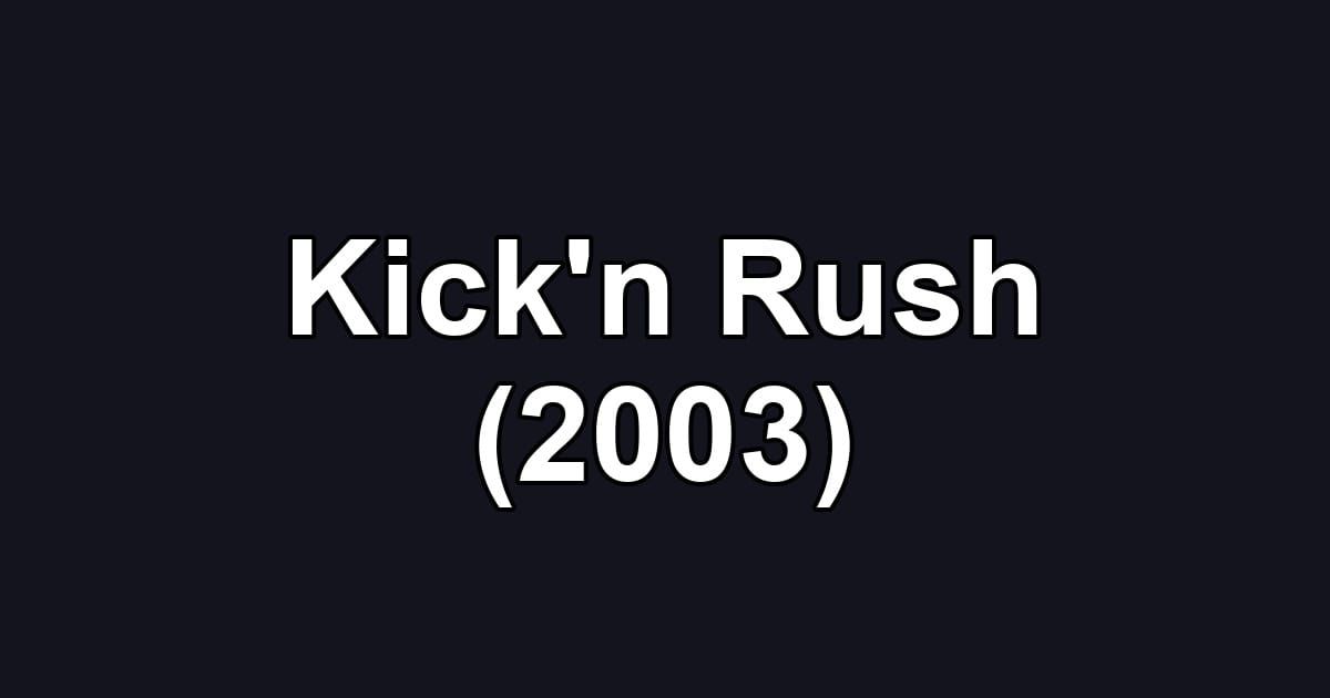 Kick'n Rush (2003)