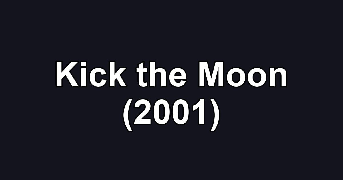 Kick the Moon (2001)
