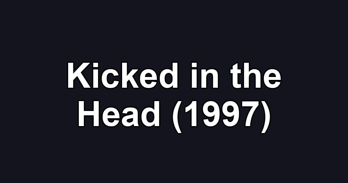 Kicked in the Head (1997)