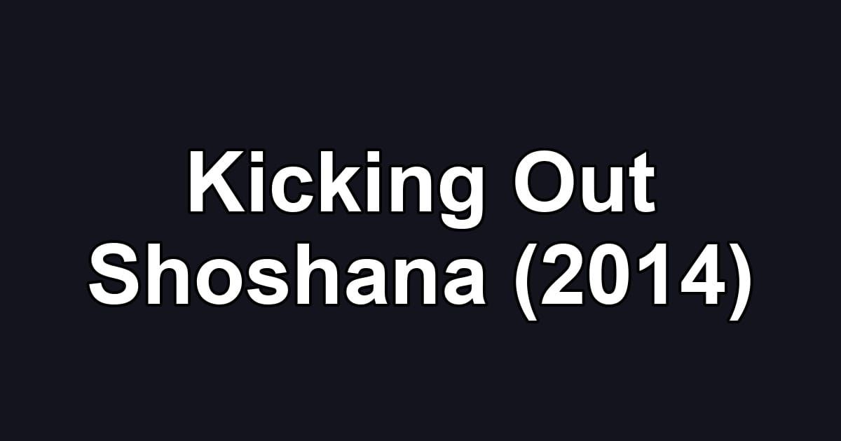 Kicking Out Shoshana (2014)