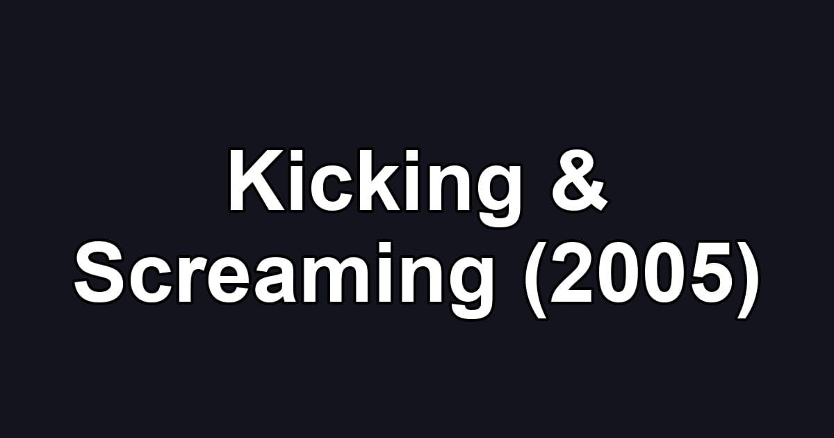 Kicking & Screaming (2005)