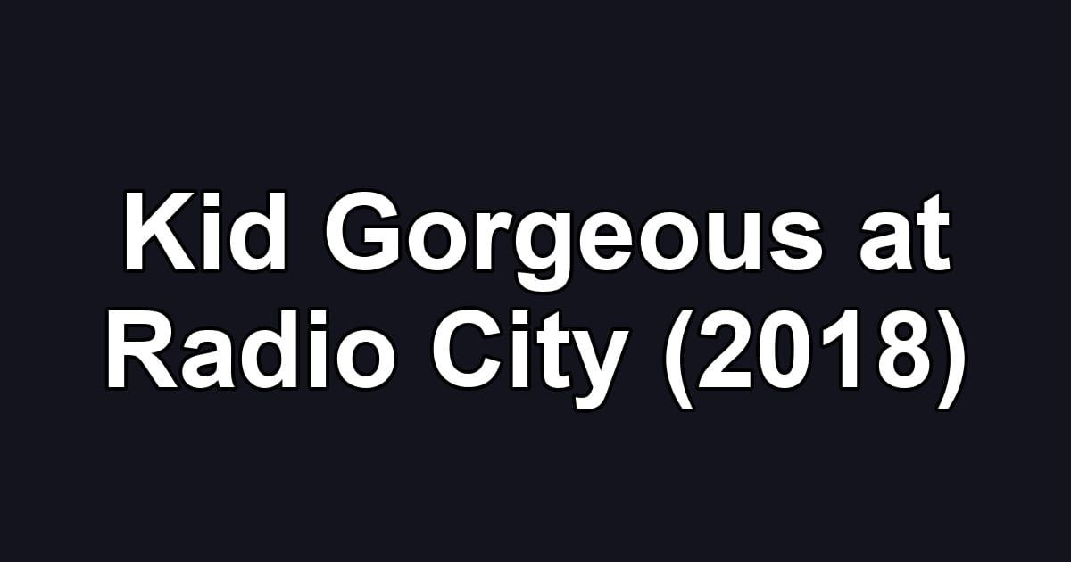 Kid Gorgeous at Radio City (2018)