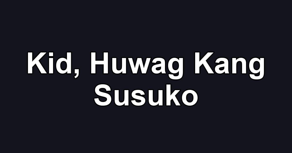 Kid, Huwag Kang Susuko