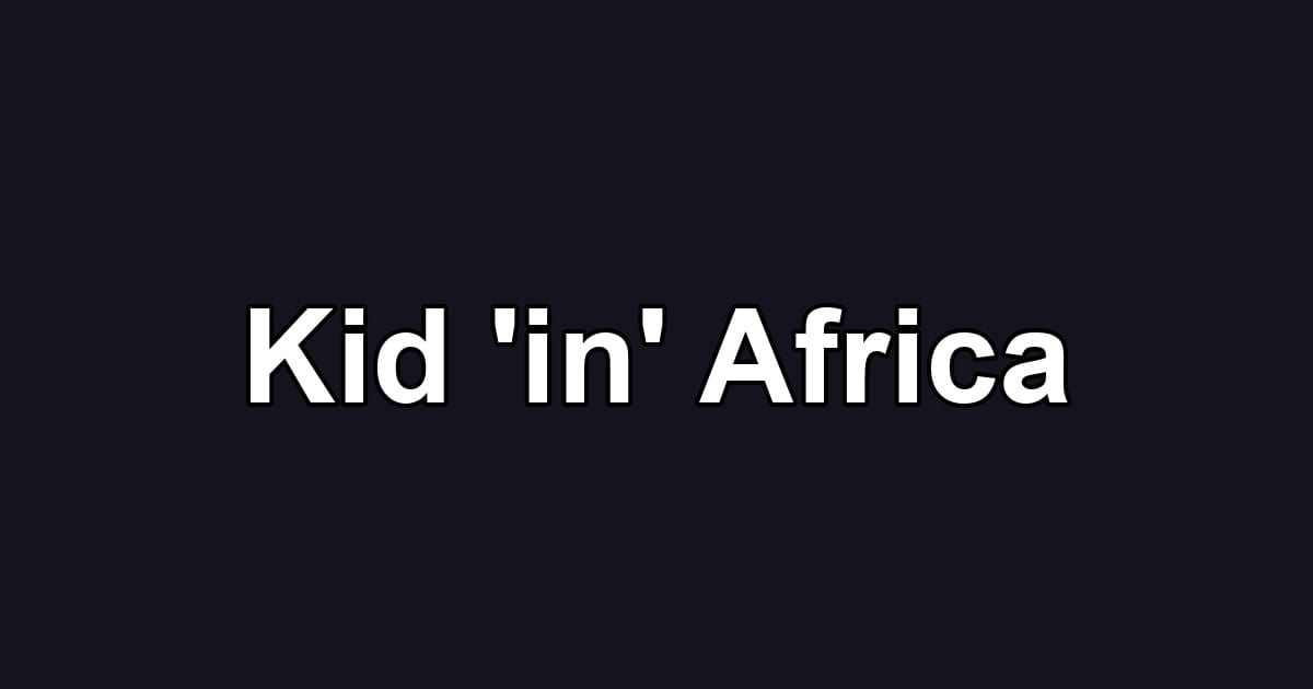 Kid 'in' Africa