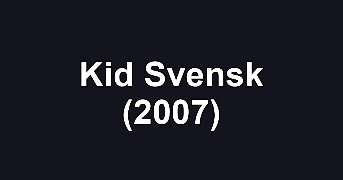 Kid Svensk (2007)