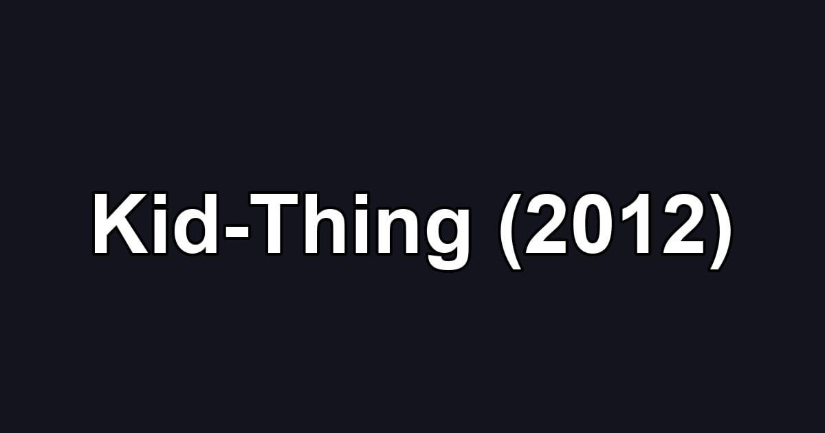 Kid-Thing (2012)