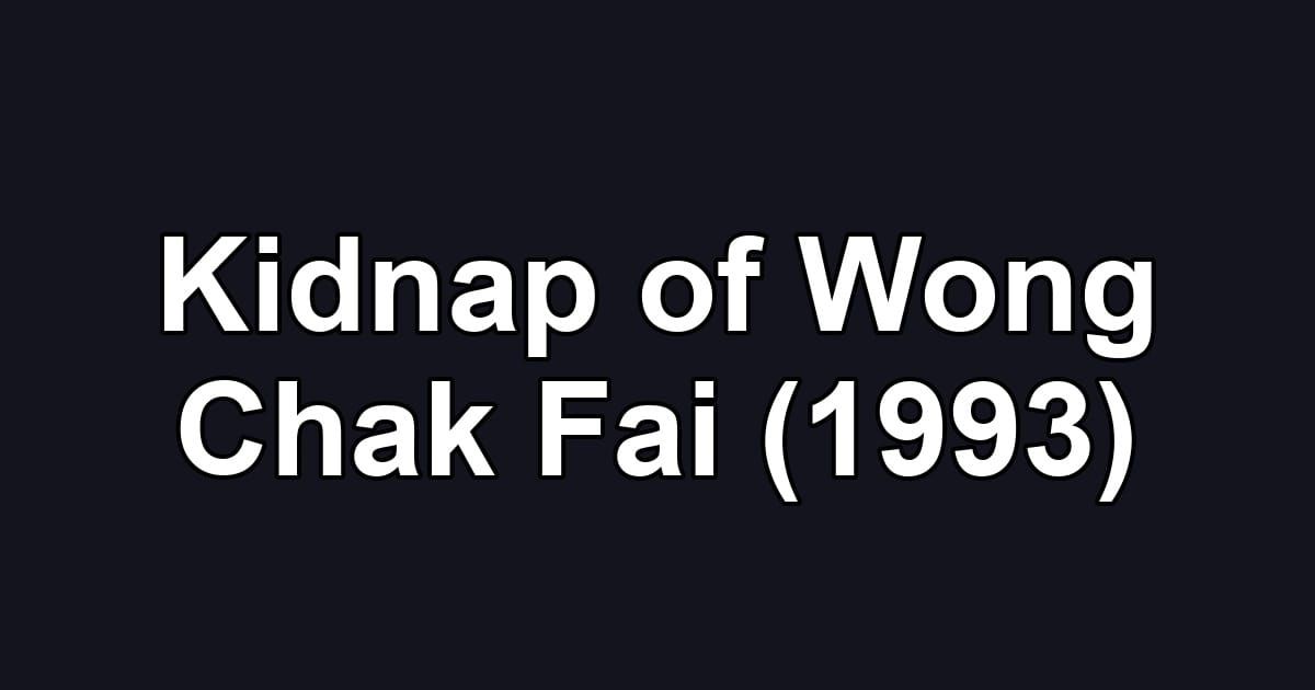 Kidnap of Wong Chak Fai (1993)