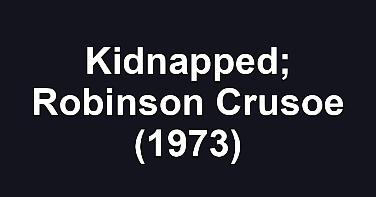 Kidnapped; Robinson Crusoe (1973)