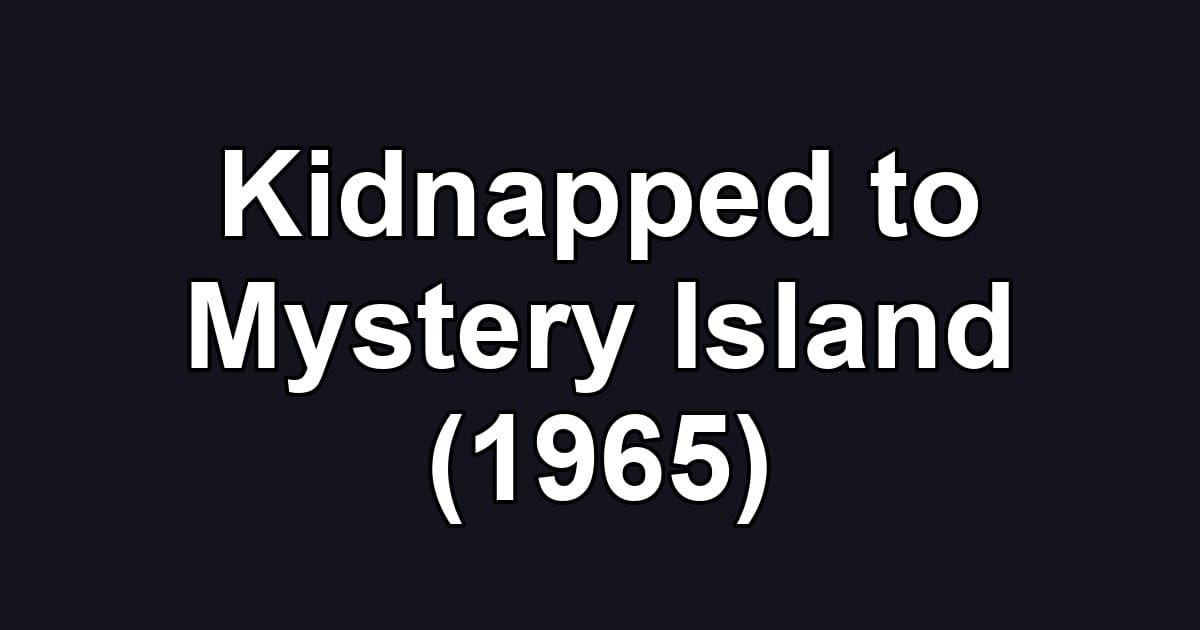 Kidnapped to Mystery Island (1965)