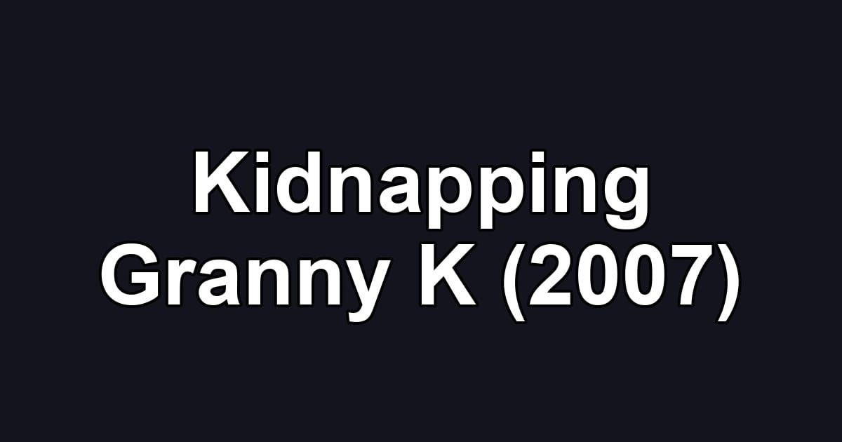 Kidnapping Granny K (2007)