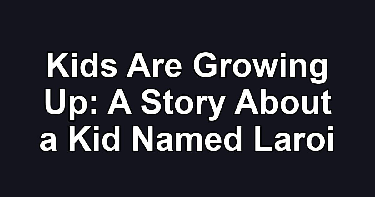 Kids Are Growing Up: A Story About a Kid Named Laroi