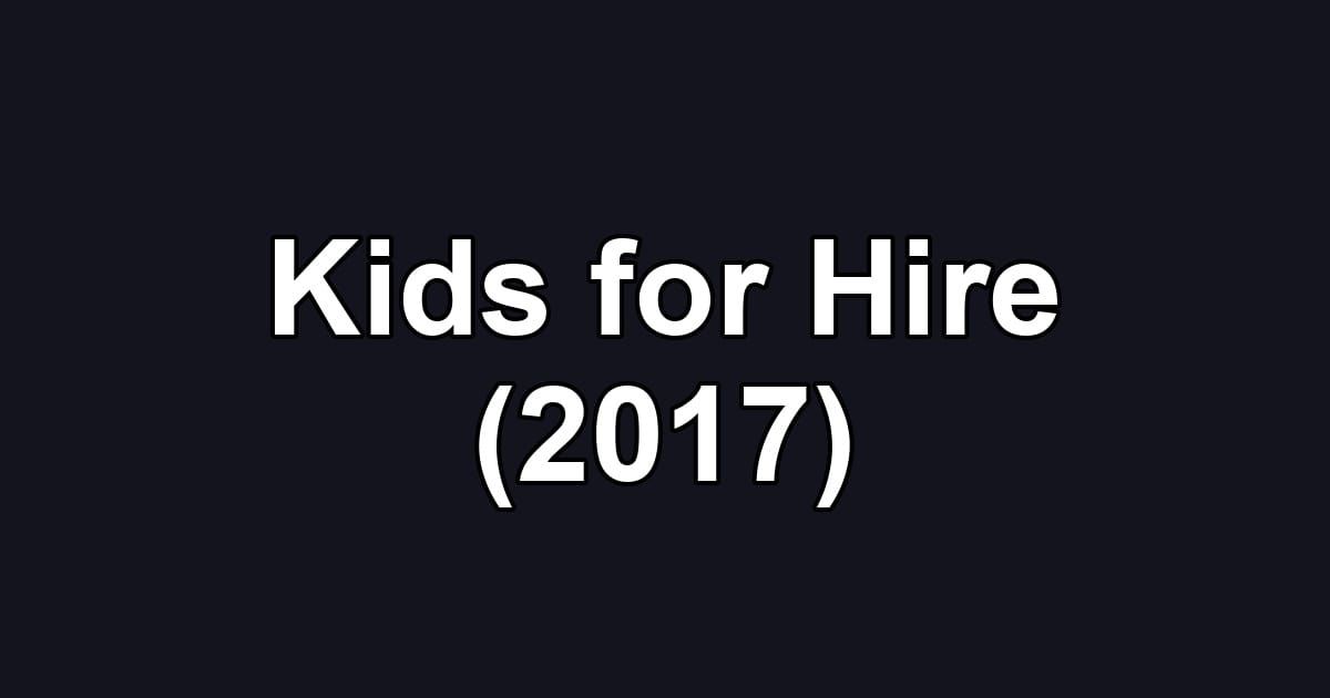 Kids for Hire (2017)