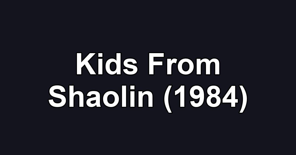 Kids From Shaolin (1984)