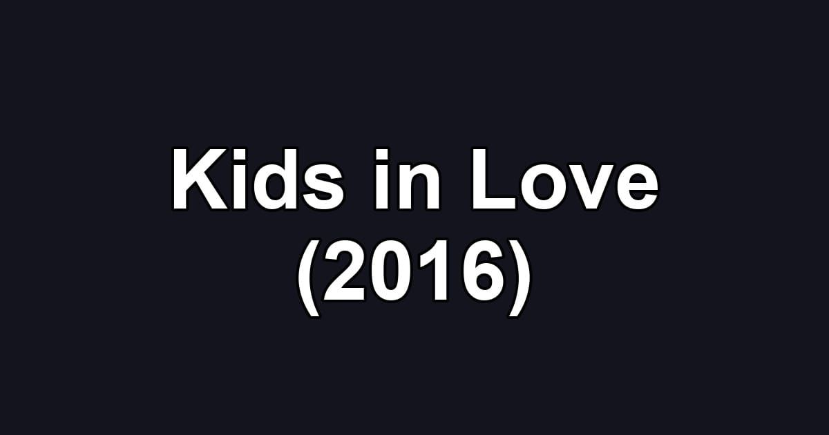 Kids in Love (2016)