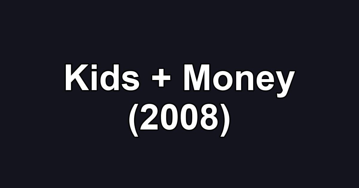 Kids + Money (2008)