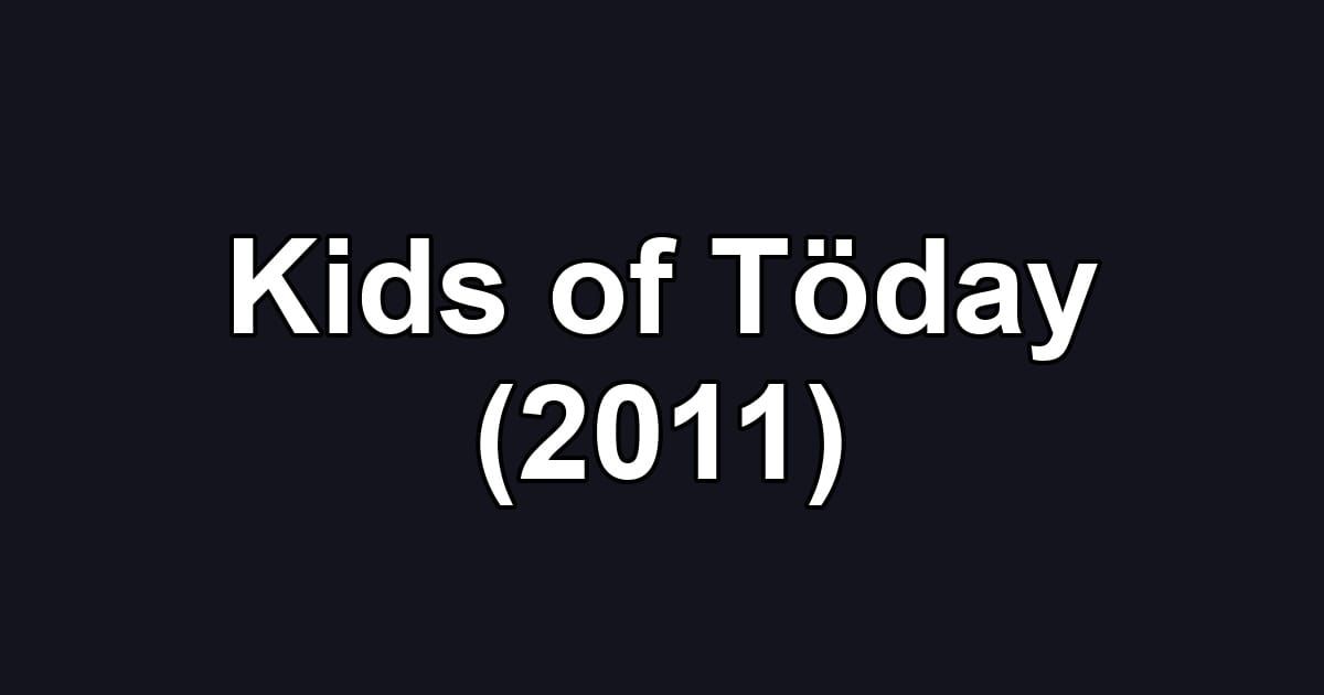 Kids of Töday (2011)