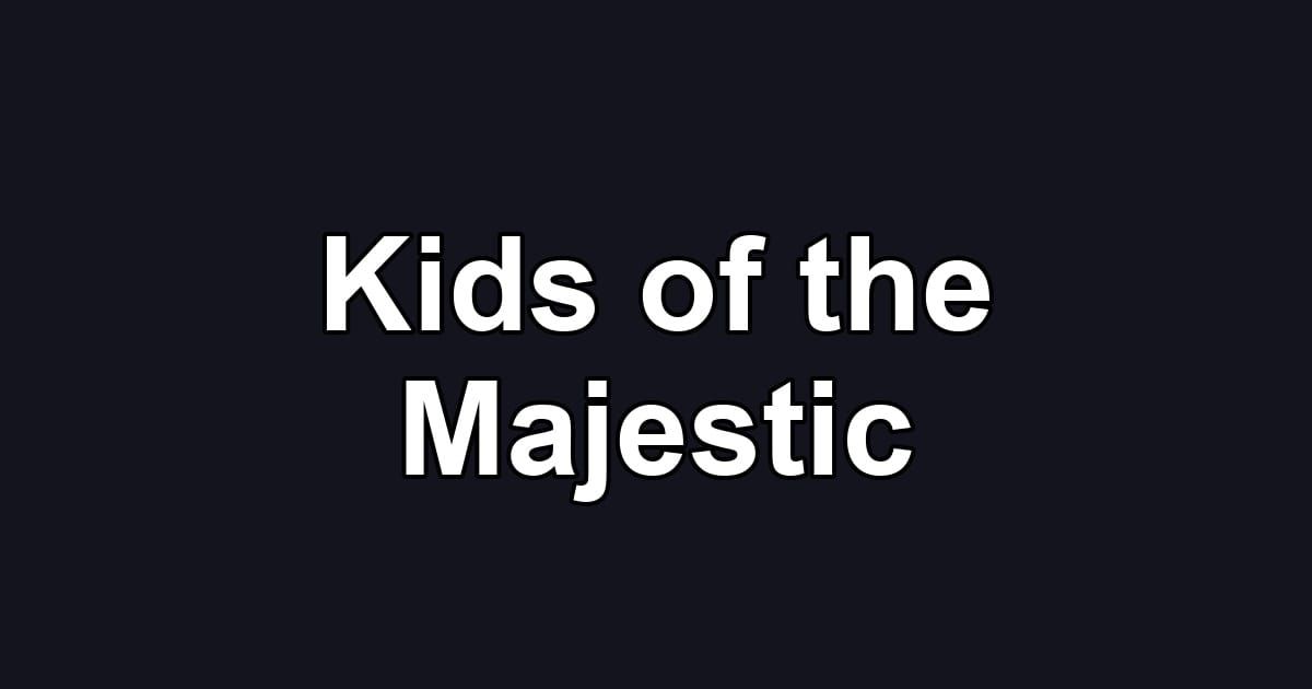 Kids of the Majestic
