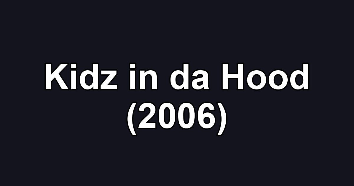 Kidz in da Hood (2006)